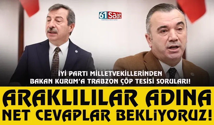 İYİ Parti Milletvekillerinden Bakan Kurum'a Trabzon Çöp Tesisi soruları...