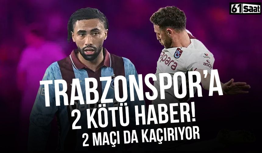 Trabzonspor'a iki kötü haber! 2 maçı da kaçırıyor