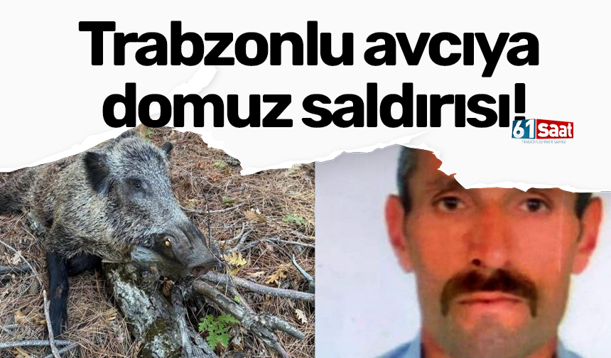 Trabzonlu avcıya domuz saldırısı!
