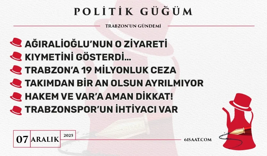 Politik Güğüm - 07 Aralık 2025