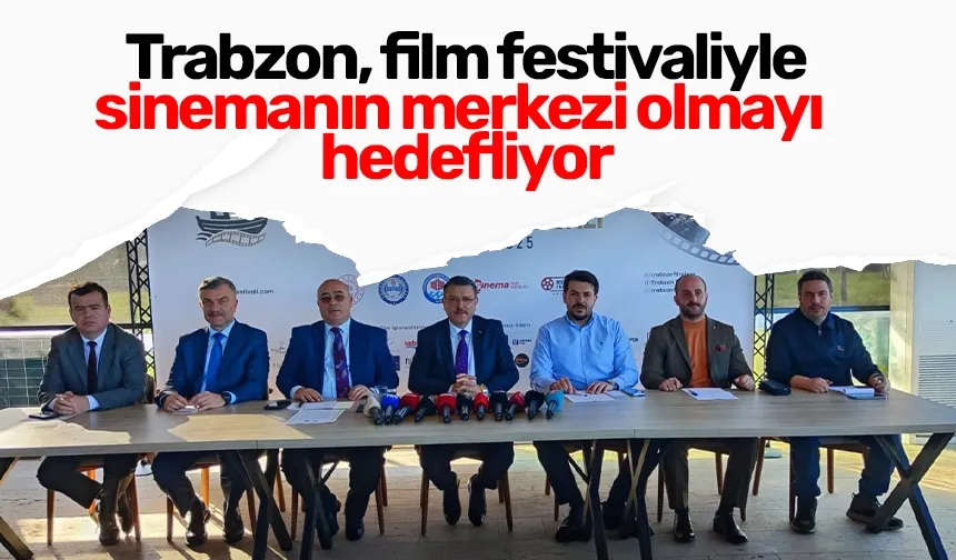 Trabzon, film festivaliyle sinemanın merkezi olmayı hedefliyor