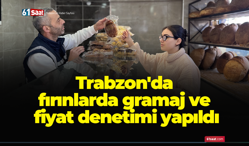 Trabzon'da fırınlarda gramaj ve fiyat denetimi yapıldı