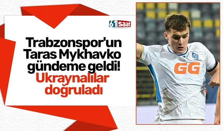 Trabzonspor'un Taras Mykhavko gündeme geldi! Ukraynalılar doğruladı