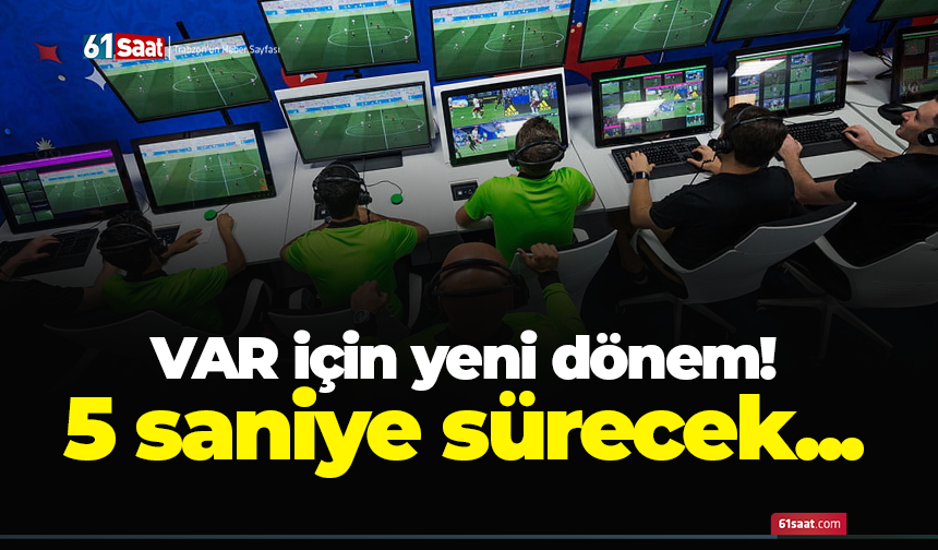 VAR için yeni dönem! 5 saniye sürecek...