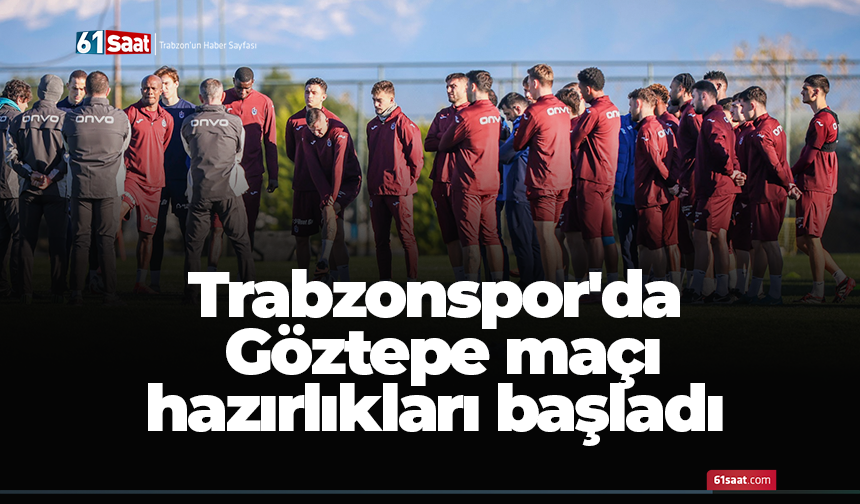 Trabzonspor'da Göztepe maçı hazırlıkları başladı