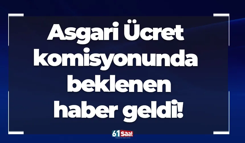 Asgari Ücret komisyonunda beklenen haber geldi!