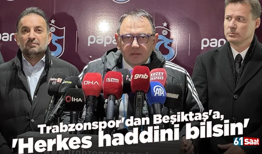 Trabzonspor'dan Beşiktaş'a, 'Herkes haddini bilsin'