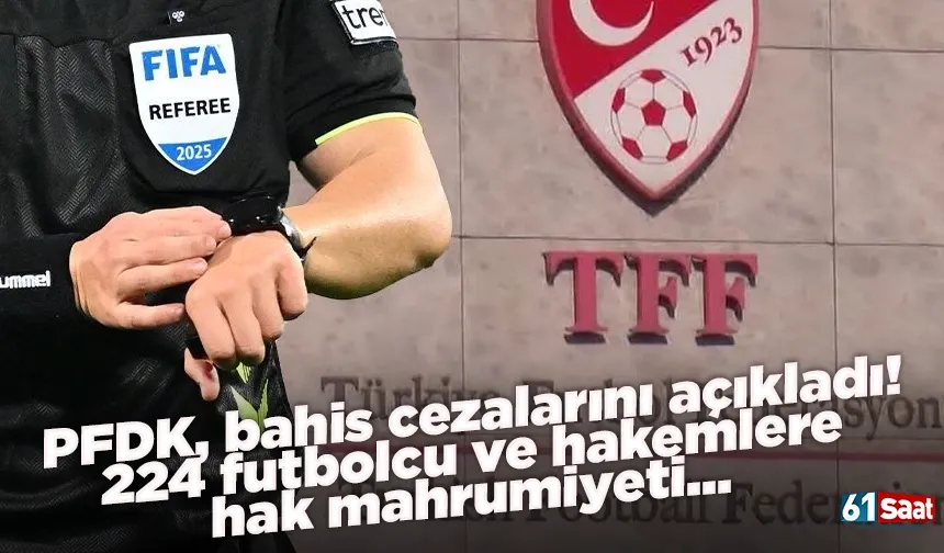 PFDK'dan bahis cezalarını açıkladı! 224 futbolcu ve hakemlere hak mahrumiyeti!