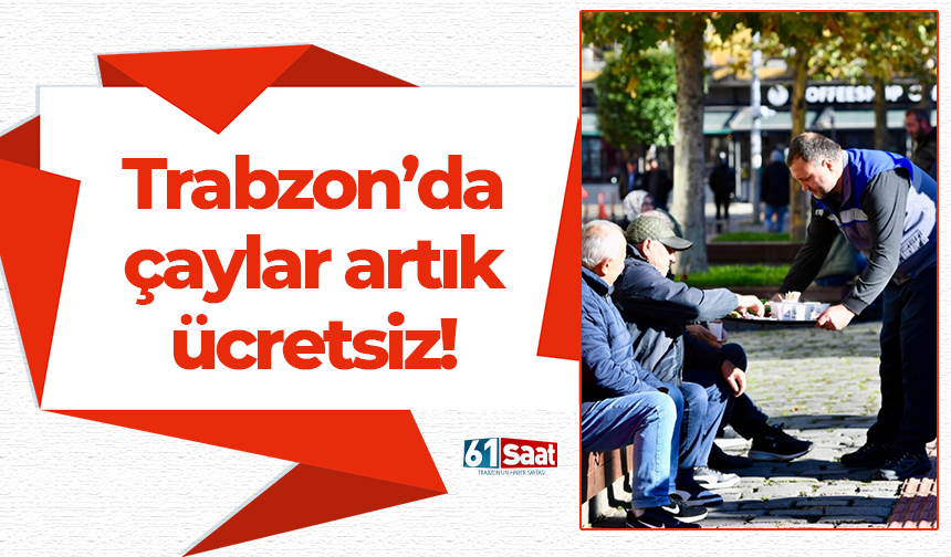 Trabzon'da çaylar artık ücretsiz!
