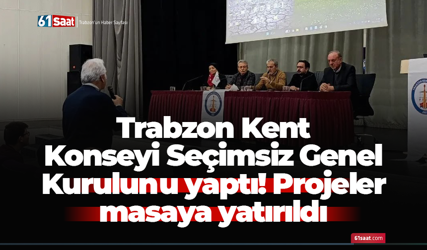 Trabzon Kent Konseyi Seçimsiz Genel Kurulunu yaptı! Projeler masaya yatırıldı