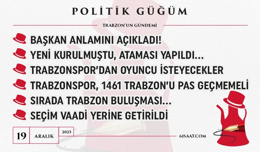 Politik Güğüm - 19 Aralık 2025