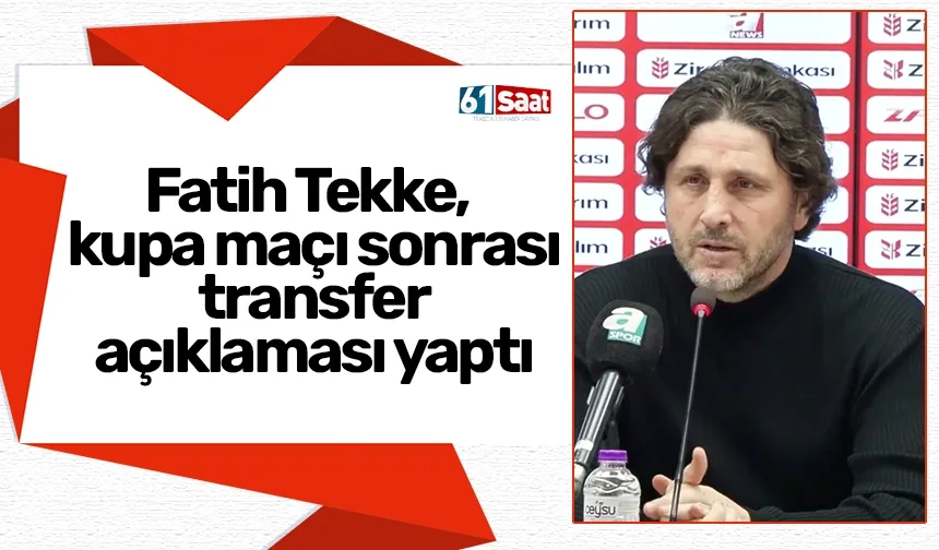 Trabzonspor'da Fatih Tekke, kupa maçı sonrası transfer açıklaması yaptı