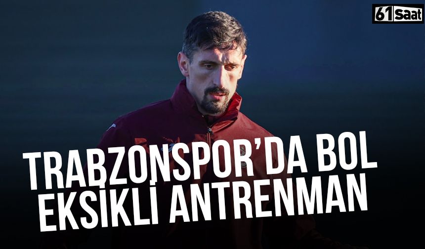 Trabzonspor'da bol eksikli antrenman!