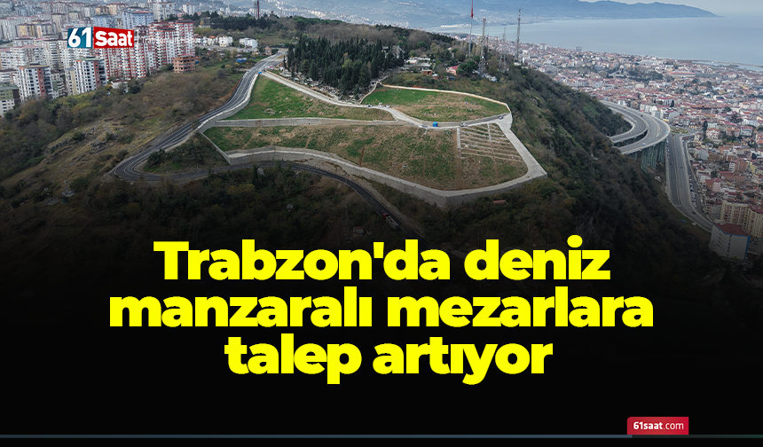 Trabzon'da deniz manzaralı mezarlara talep artıyor