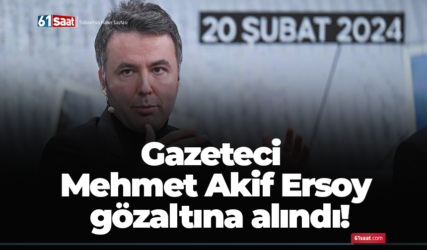 Gazeteci  Mehmet Akif Ersoy  gözaltına alındı!