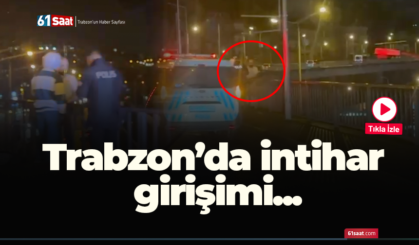 Trabzon’da intihar girişimi...