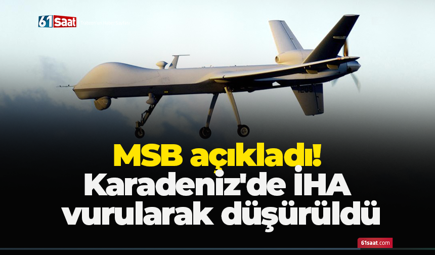 MSB açıkladı! Karadeniz'de İHA vurularak düşürüldü