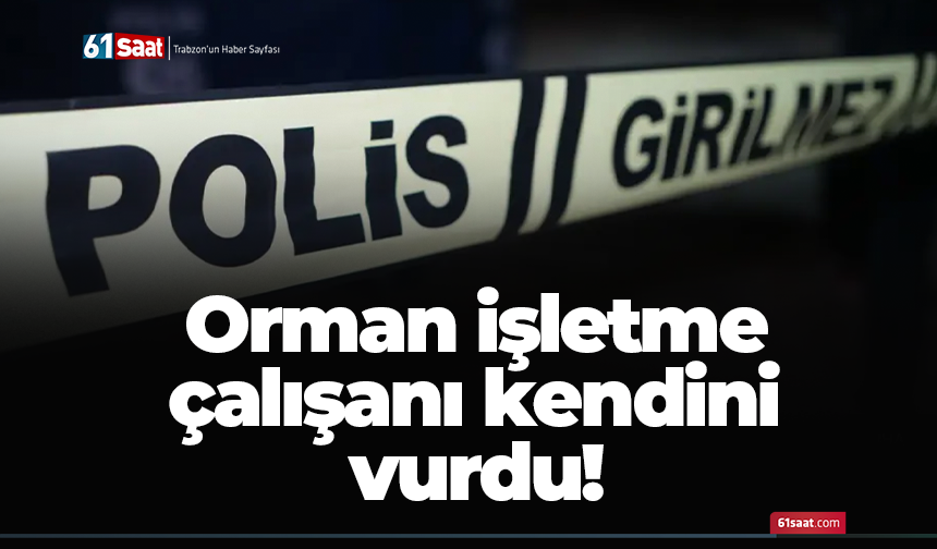 Orman işletme çalışanı kendini vurdu!