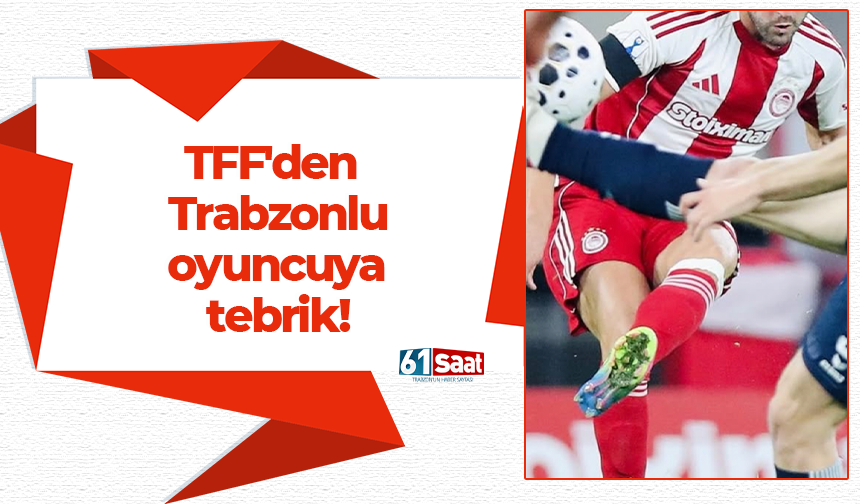 TFF'den Trabzonlu oyuncuya tebrik!