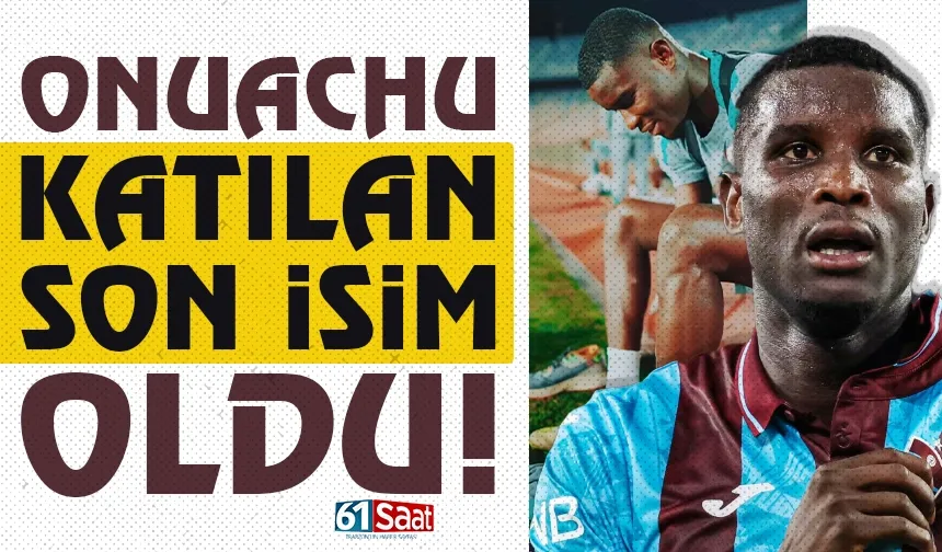 Trabzonsporlu Onuachu, katılan son isim oldu...