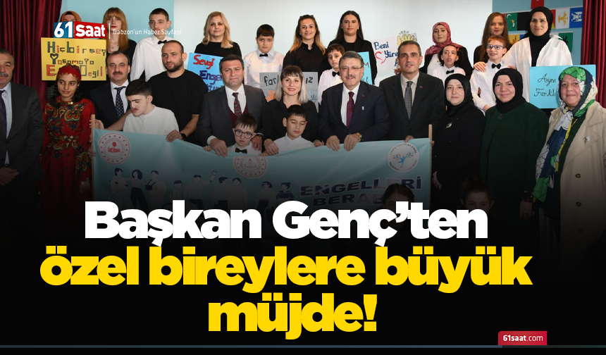 Başkan Genç’ten özel bireylere büyük müjde!