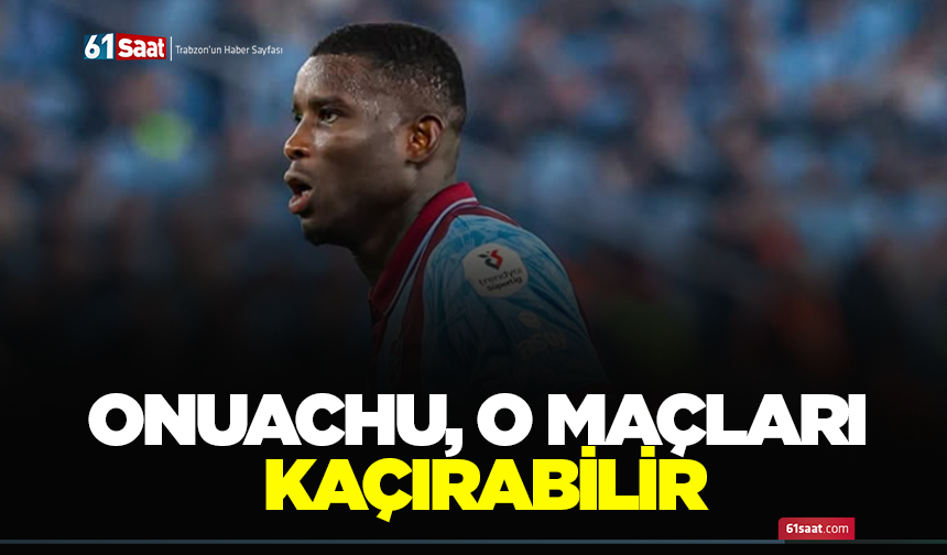 Onuachu, o maçları kaçırabilir