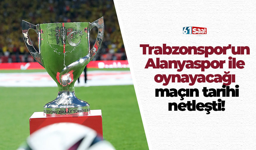 Trabzonspor'un  Alanyaspor ile  oynayacağı  maçın tarihi  netleşti!
