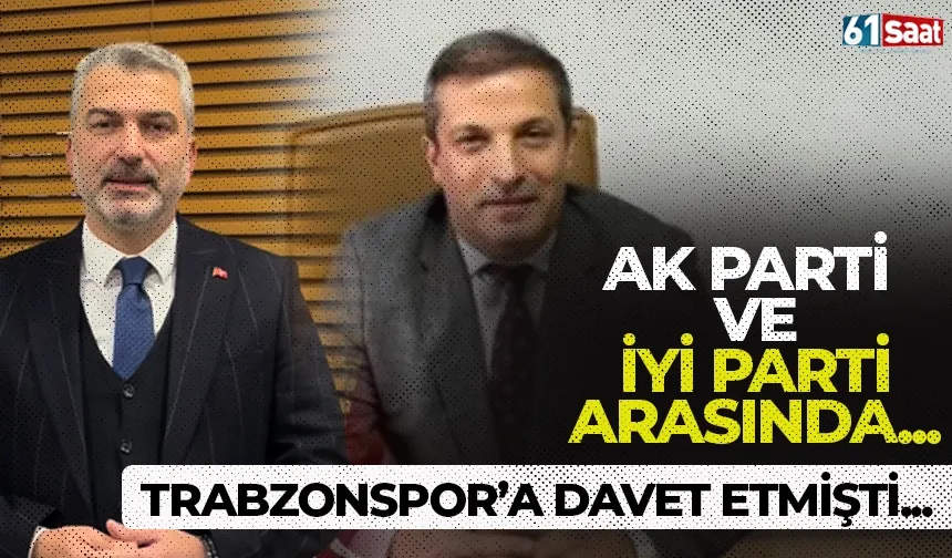 Trabzonspor maçına davet etmişti! AK Parti ve İYİ Parti arasında...