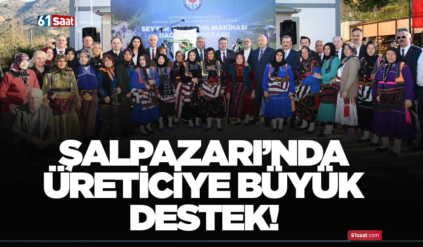 Şalpazarı’nda üreticiye büyük destek!