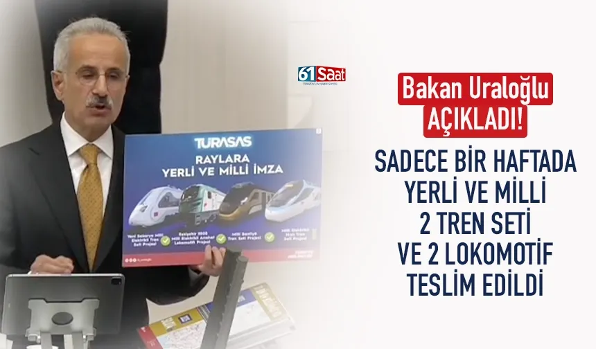 Bakan Uraloğlu: 1 haftada yerli ve milli 2 tren seti ve 2 lokomotif teslim edildi!