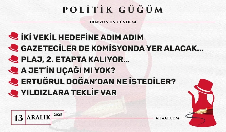 Politik Güğüm - 13 Aralık 2025