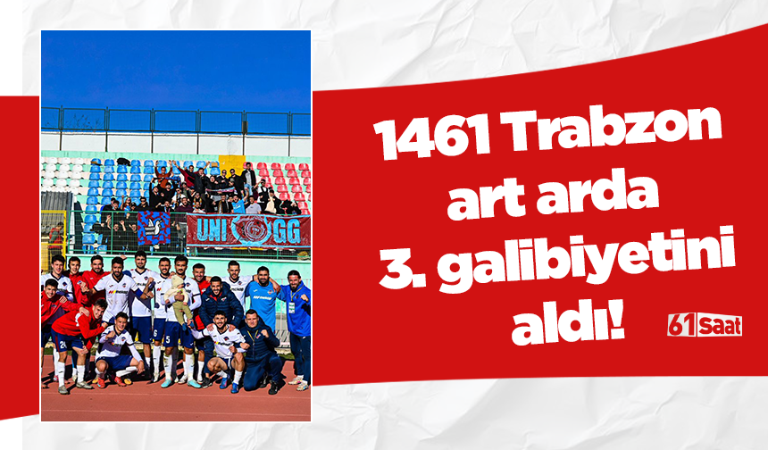 1461 Trabzon art arda 3. galibiyetini aldı