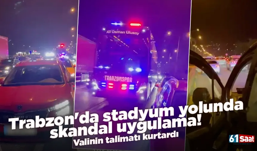 Trabzon'da stadyum yolunda skandal uygulama! Valinin talimatı kurtardı