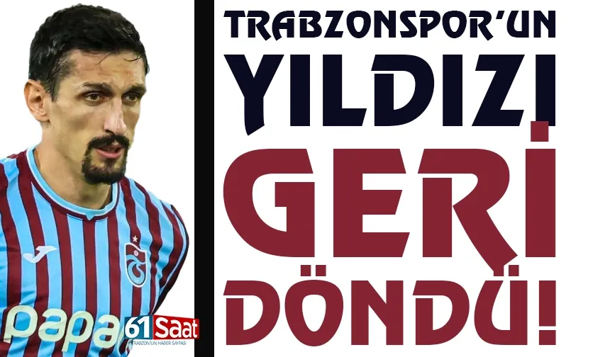 Trabzonspor'un yıldızı Savic, geri döndü...