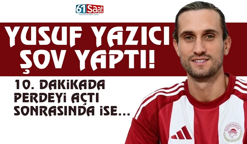 Yusuf Yazıcı, Olimpiakos'ta şov yaptı...