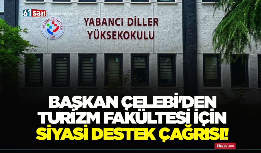 Başkan Çelebi'den turizm fakültesi için siyasi destek çağrısı!