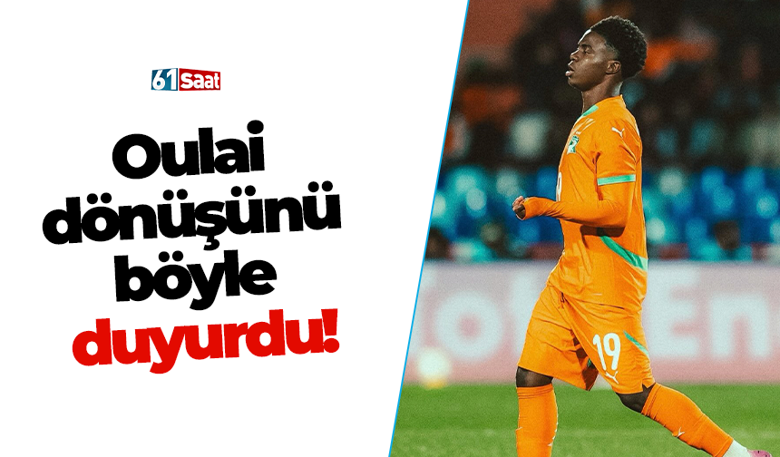 Oulai dönüşü böyle duyuruldu!