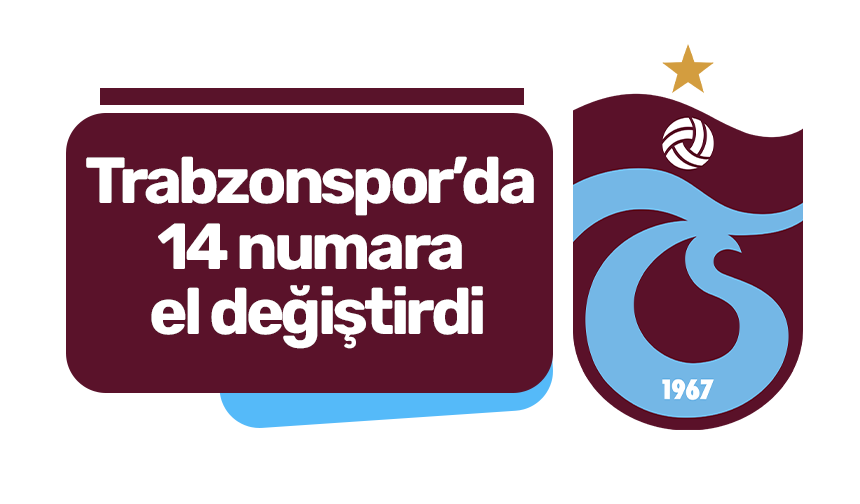 Trabzonspor’da 14 numara el değiştirdi
