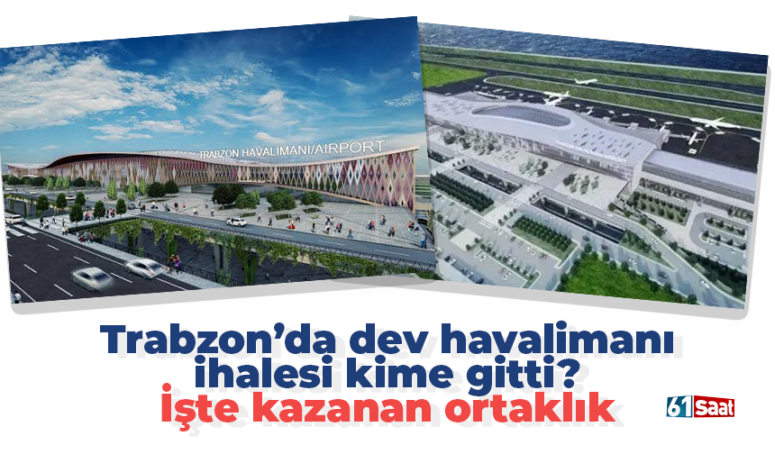Trabzon’da dev havalimanı ihalesi kime gitti? İşte kazanan ortaklık