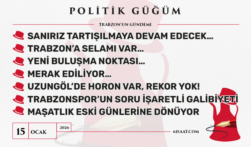 Politik Güğüm - 15 Ocak 2026