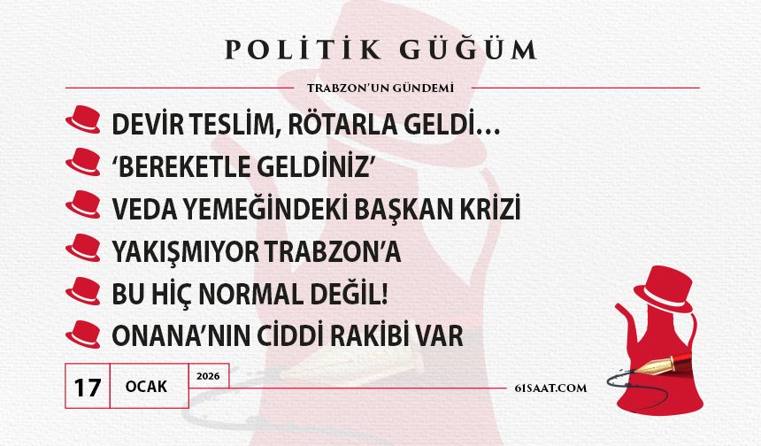 Politik Güğüm - 17 Ocak 2026