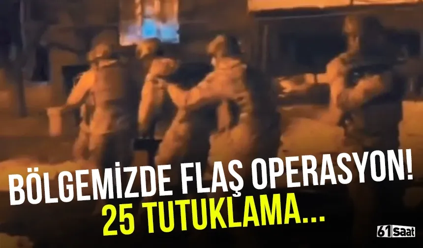 Bölgemizde flaş operasyon; 25 tutuklama...