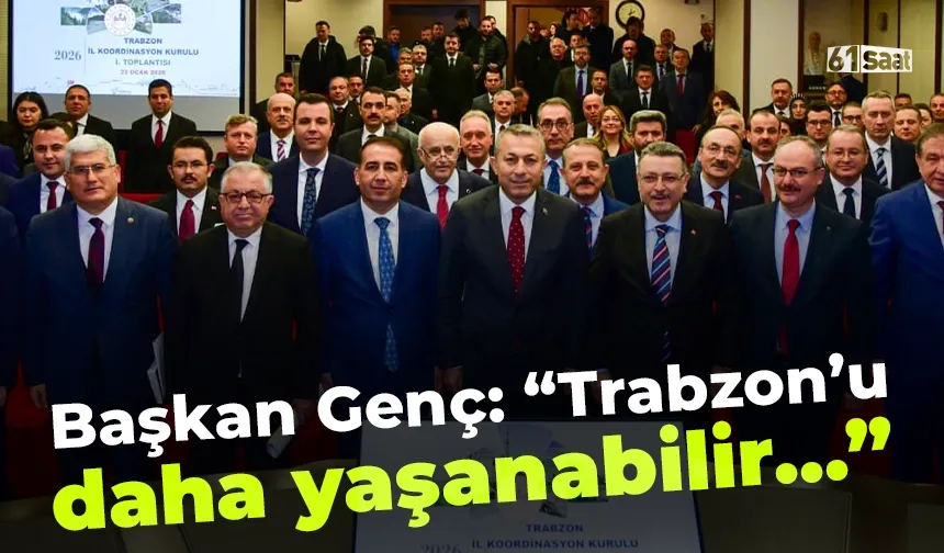 Başkan Genç: "Trabzon'u daha yaşanabilir şehir haline getireceğiz..."
