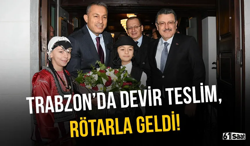 Trabzon'da devir teslim, rötarla geldi!
