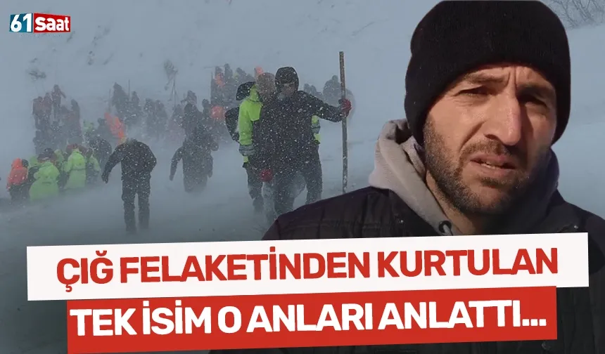 Çığ felaketinden kurtulan tek isim o anları anlattı!