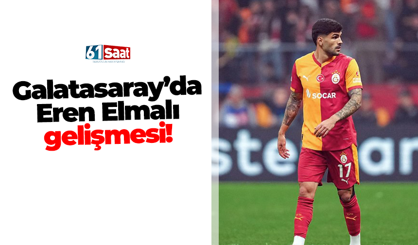 Galatasaray’da Eren Elmalı gelişmesi!