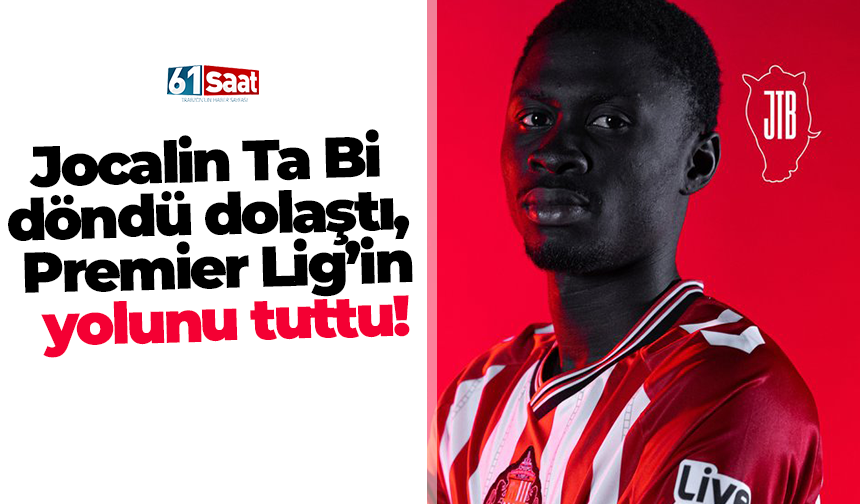 Jocalin Ta Bi döndü dolaştı, Premier Lig’in yolunu tuttu!