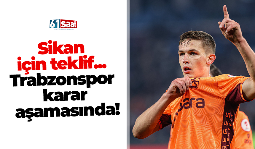 Sikan için teklif... Trabzonspor karar aşamasında