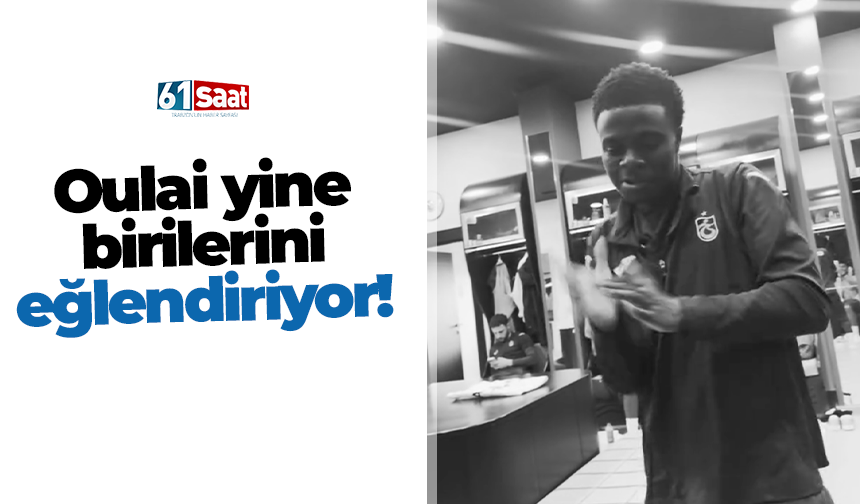 Oulai yine birilerini eğlendiriyor!