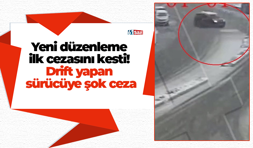 Yeni düzenleme ilk cezasını kesti! Drift yapan sürücüye şok ceza